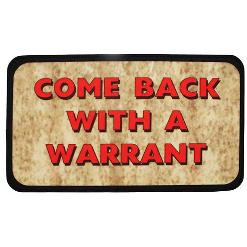 Door Mat - Come Back with Warrant, Size 30" x 18"