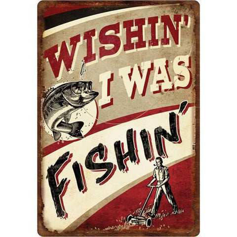 Tin Sign - Wishin' I was Fishin', Size 12" x 17"